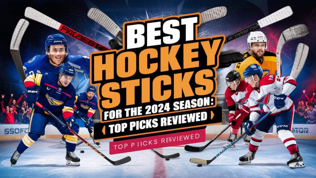 Best Hockey Sticks 2024 - Top Pick